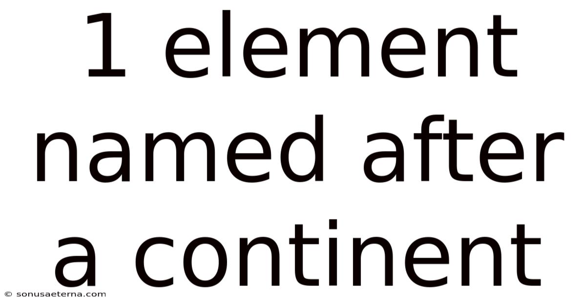 1 Element Named After A Continent