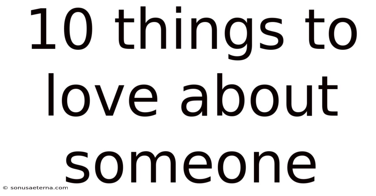 10 Things To Love About Someone