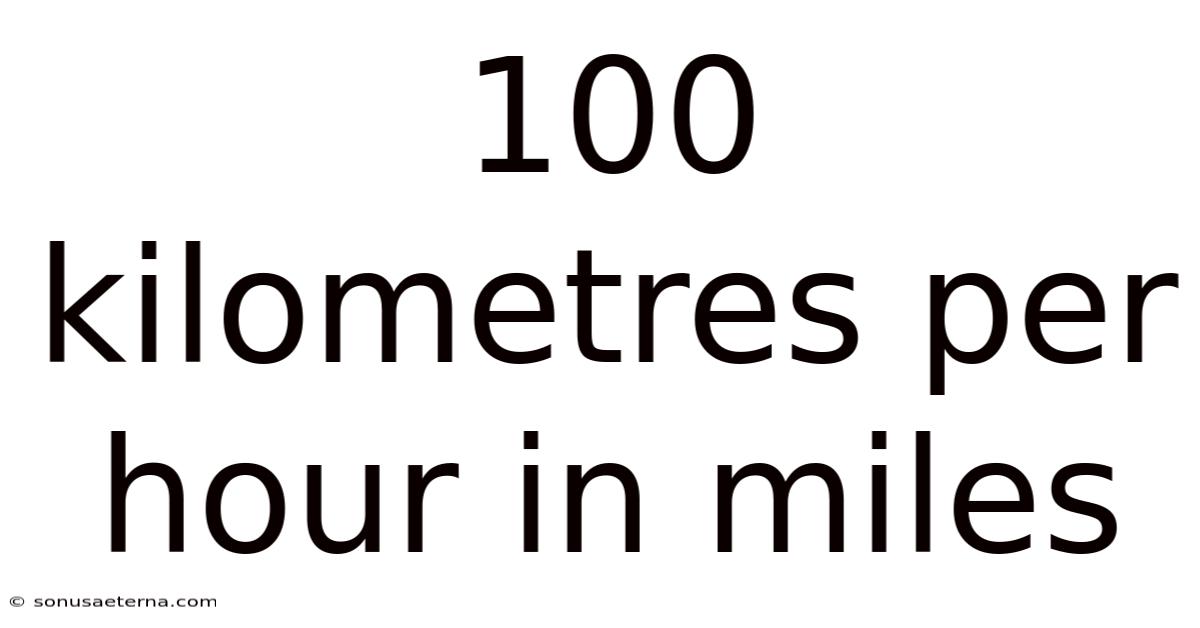 100 Kilometres Per Hour In Miles