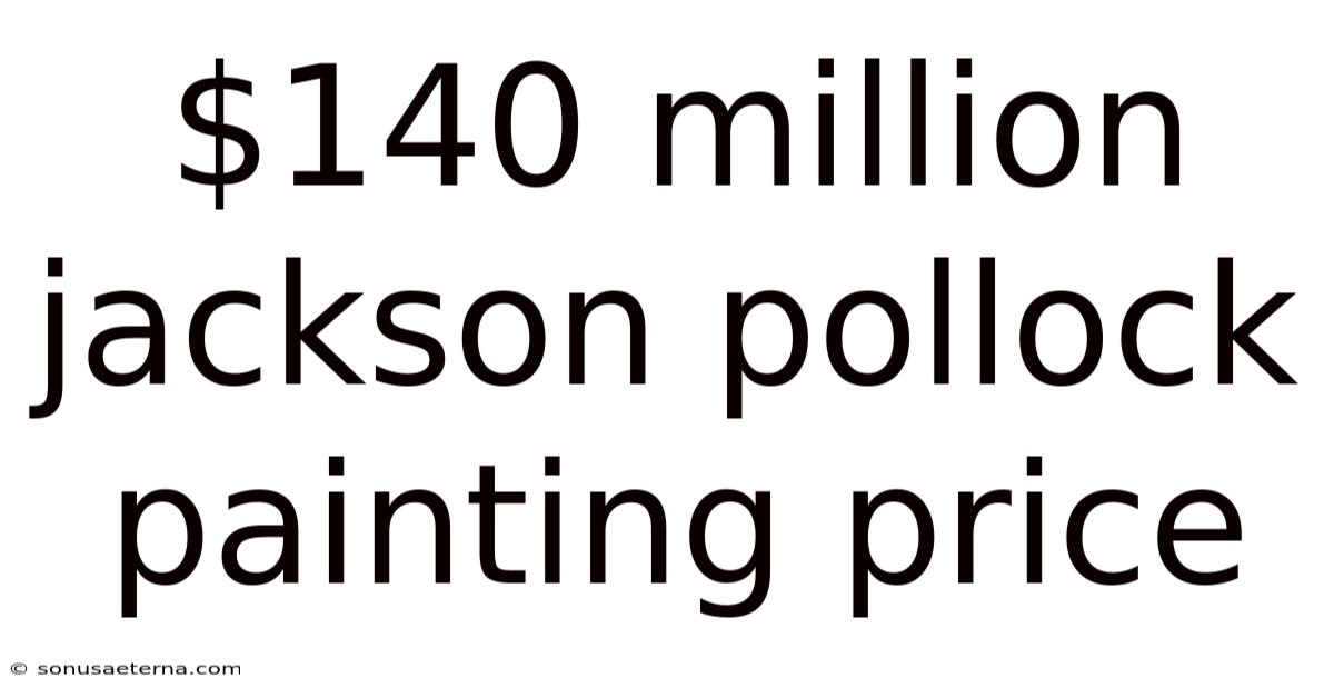 $140 Million Jackson Pollock Painting Price