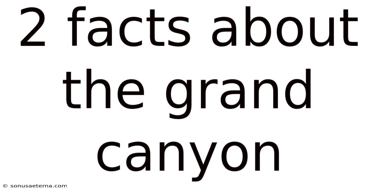 2 Facts About The Grand Canyon