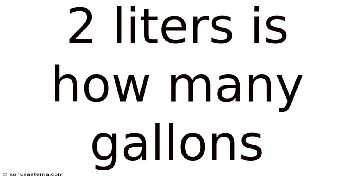 2 Liters Is How Many Gallons