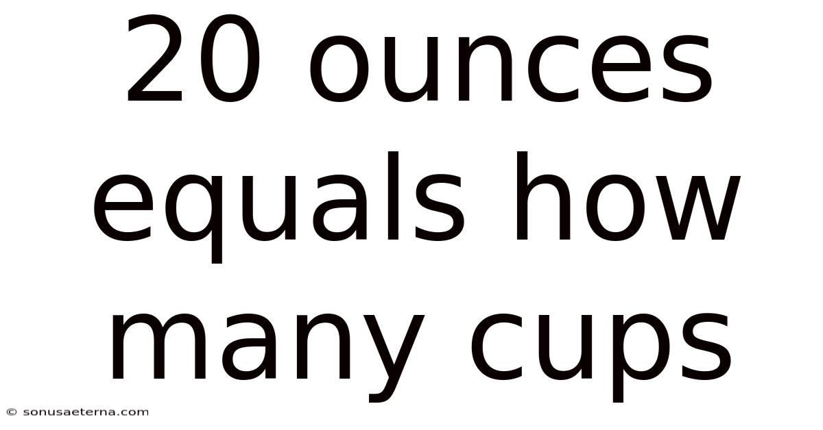 20 Ounces Equals How Many Cups