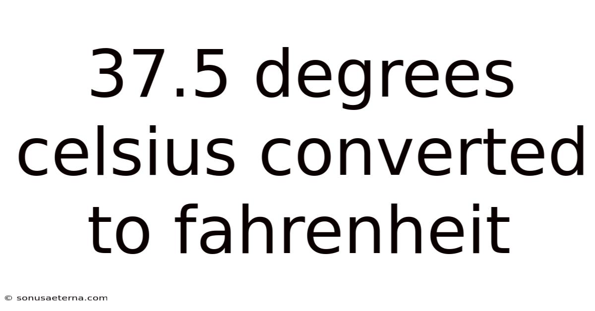 37.5 Degrees Celsius Converted To Fahrenheit