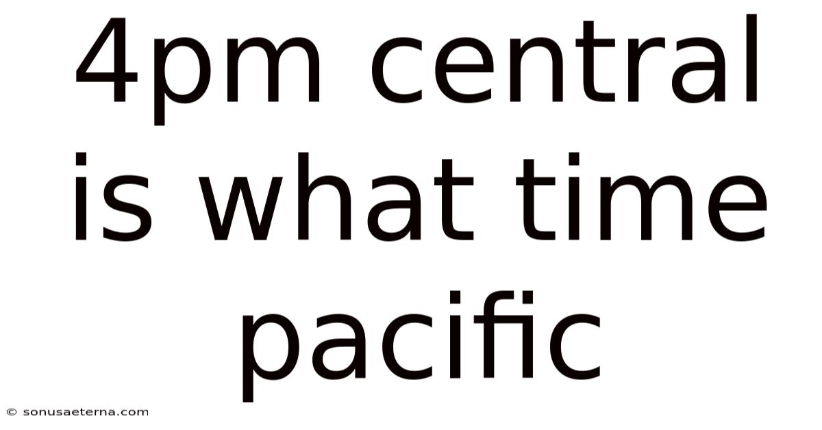 4pm Central Is What Time Pacific