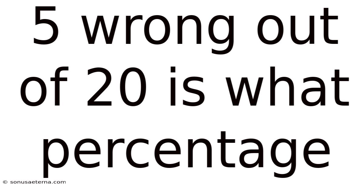 5 Wrong Out Of 20 Is What Percentage