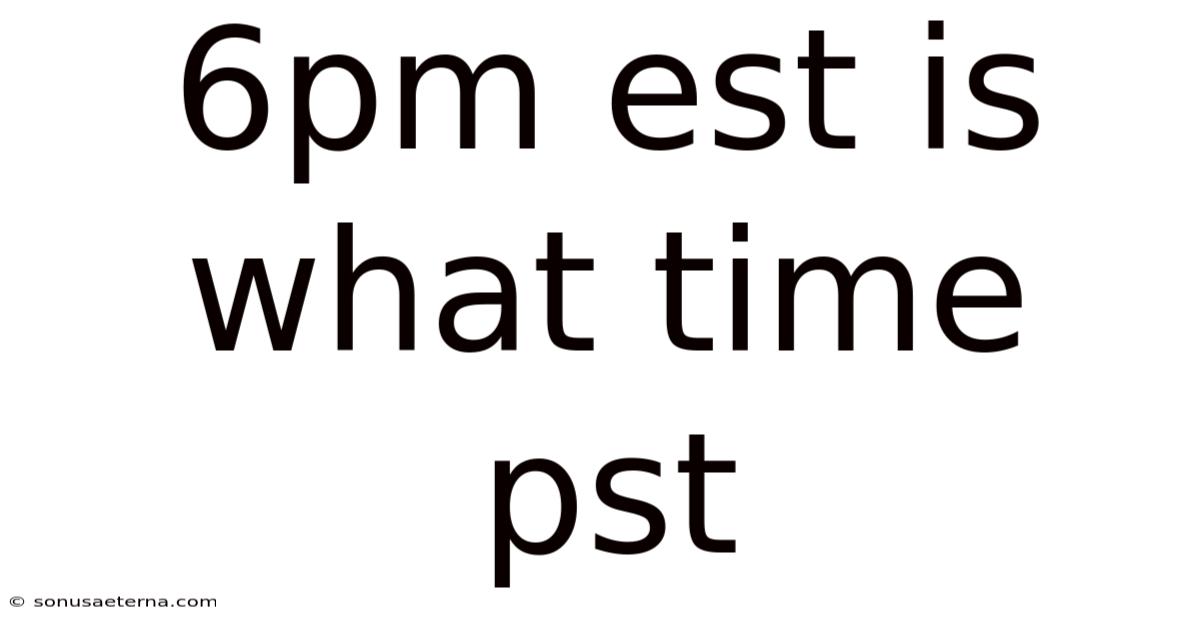 6pm Est Is What Time Pst