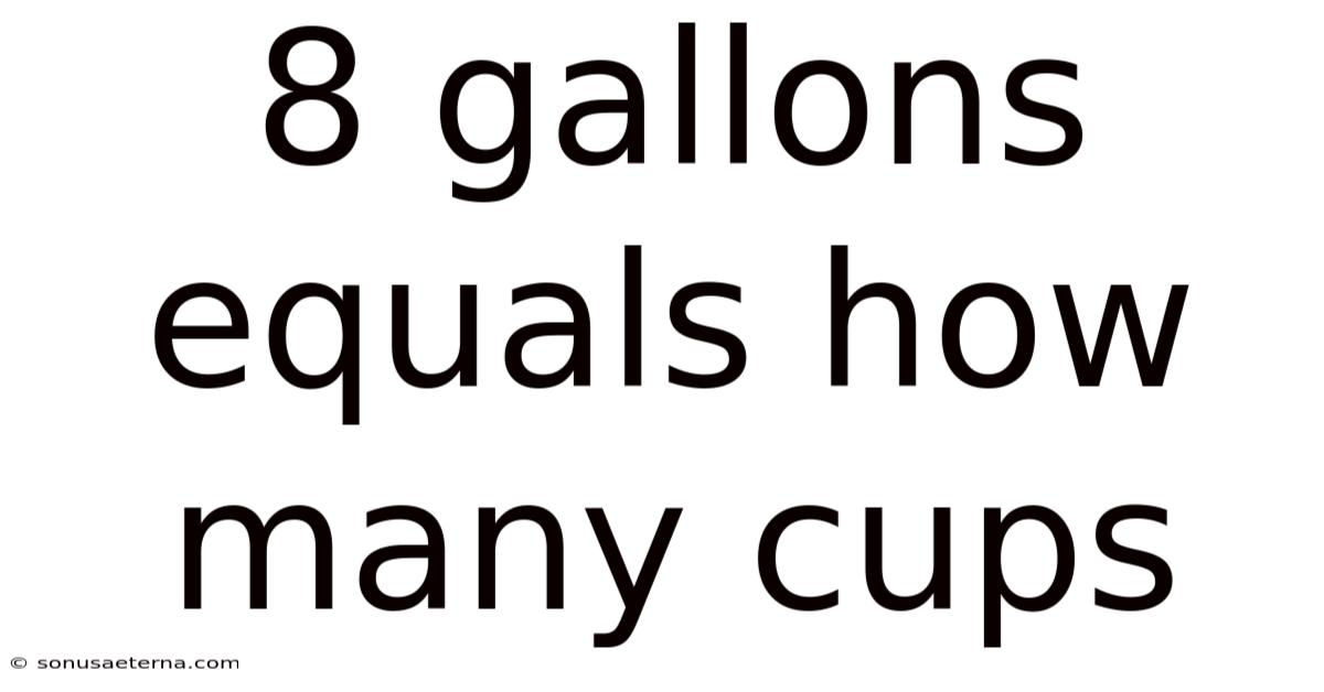 8 Gallons Equals How Many Cups