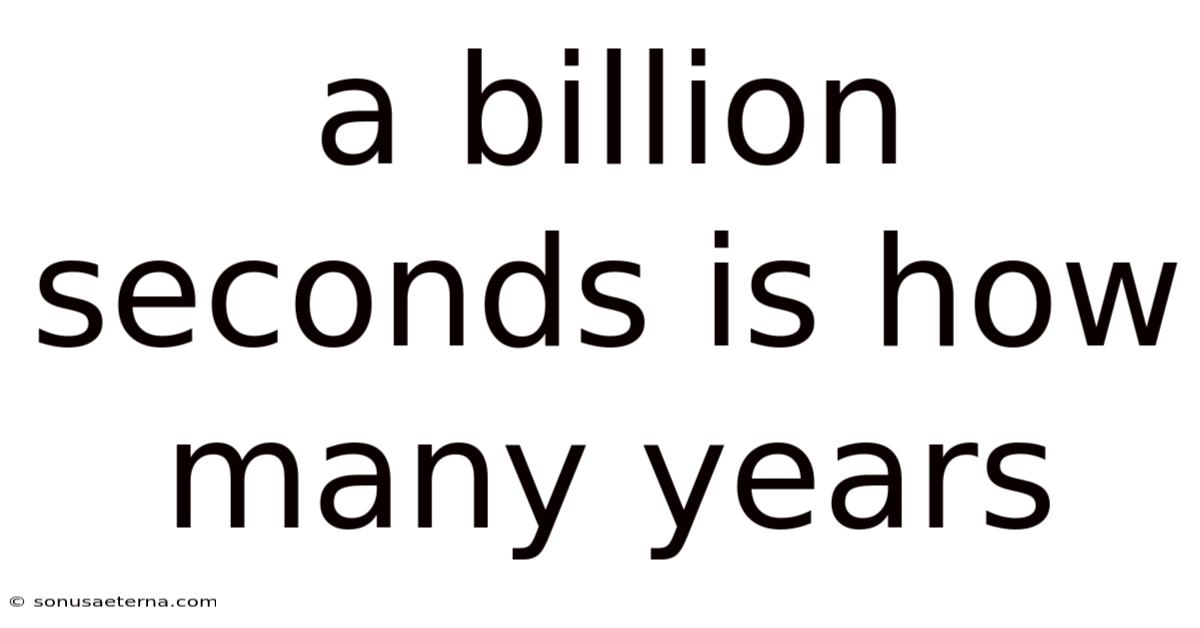 A Billion Seconds Is How Many Years