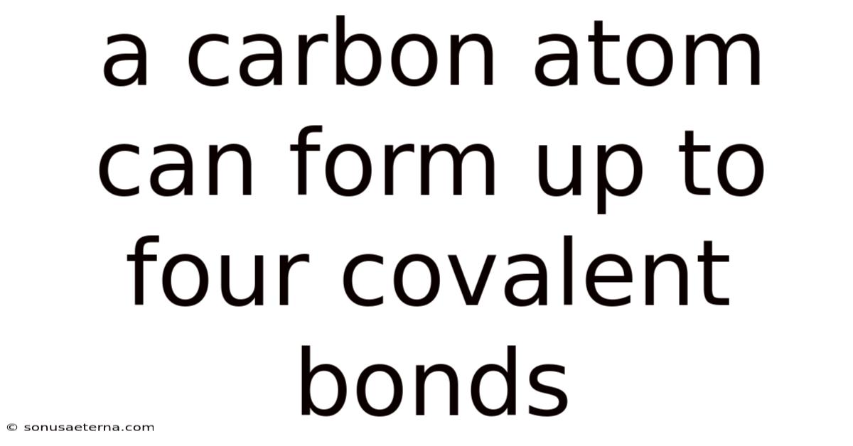 A Carbon Atom Can Form Up To Four Covalent Bonds