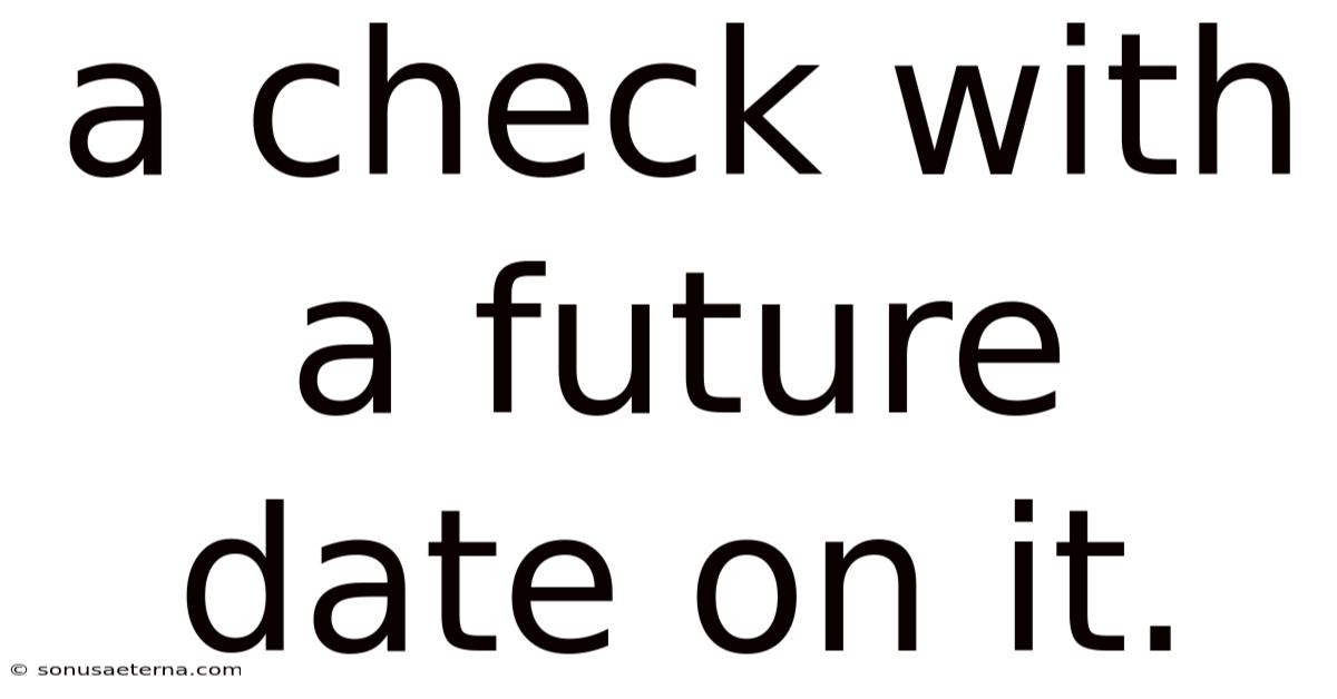 A Check With A Future Date On It.