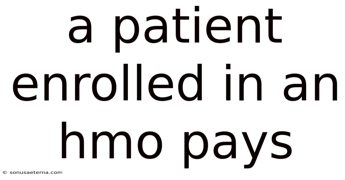 A Patient Enrolled In An Hmo Pays
