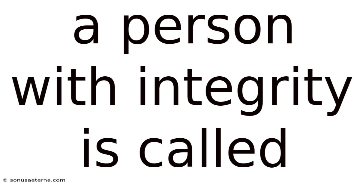A Person With Integrity Is Called