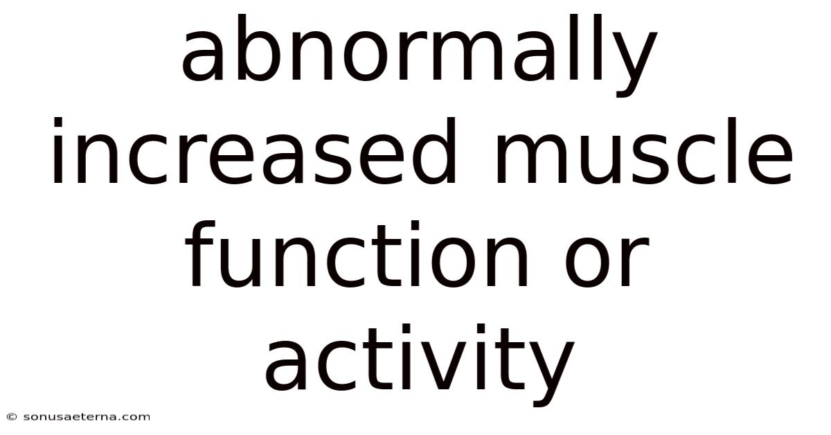 Abnormally Increased Muscle Function Or Activity