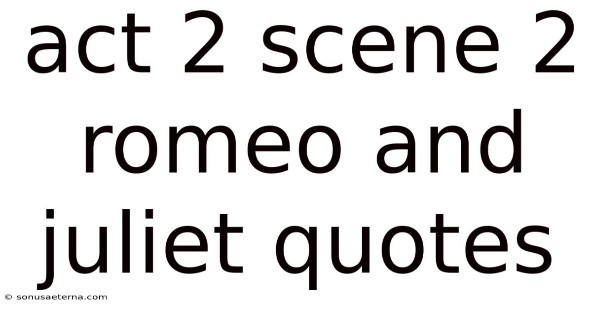 Act 2 Scene 2 Romeo And Juliet Quotes