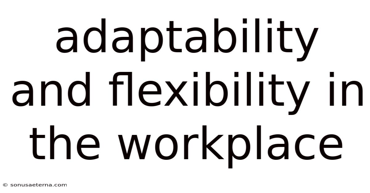 Adaptability And Flexibility In The Workplace