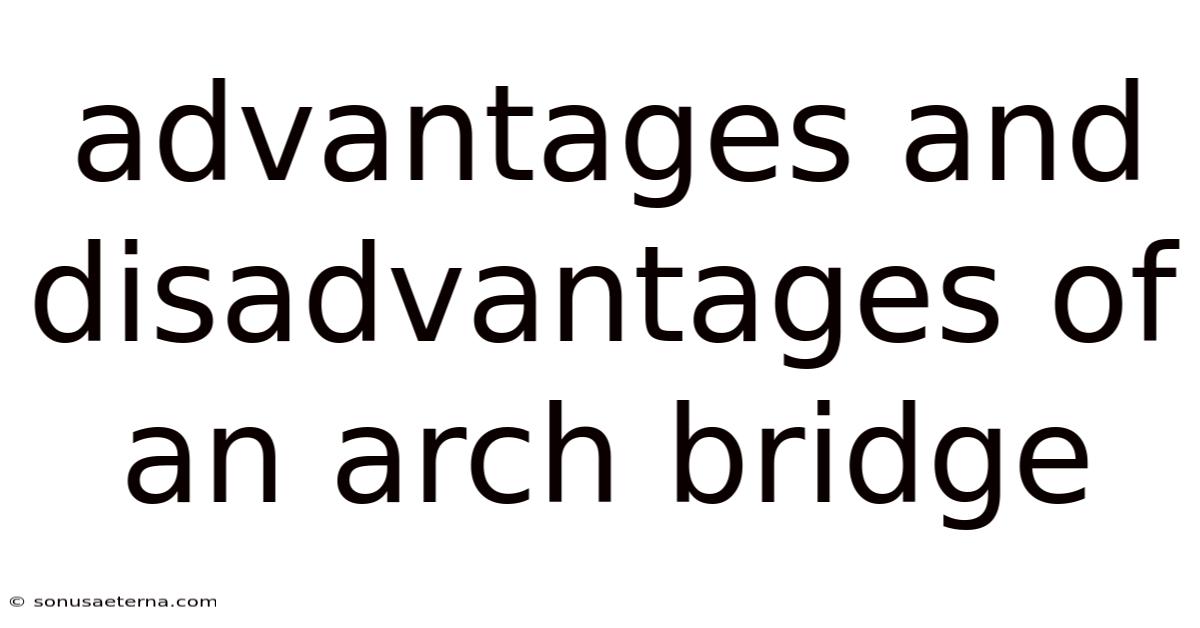 Advantages And Disadvantages Of An Arch Bridge