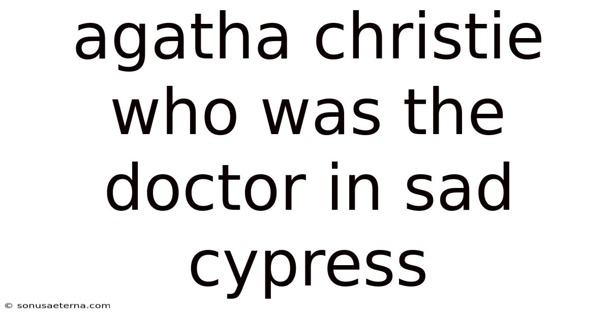 Agatha Christie Who Was The Doctor In Sad Cypress