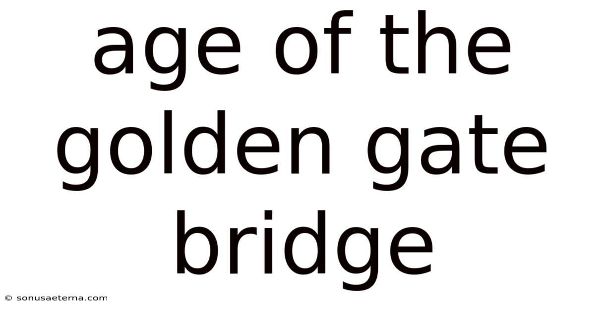 Age Of The Golden Gate Bridge