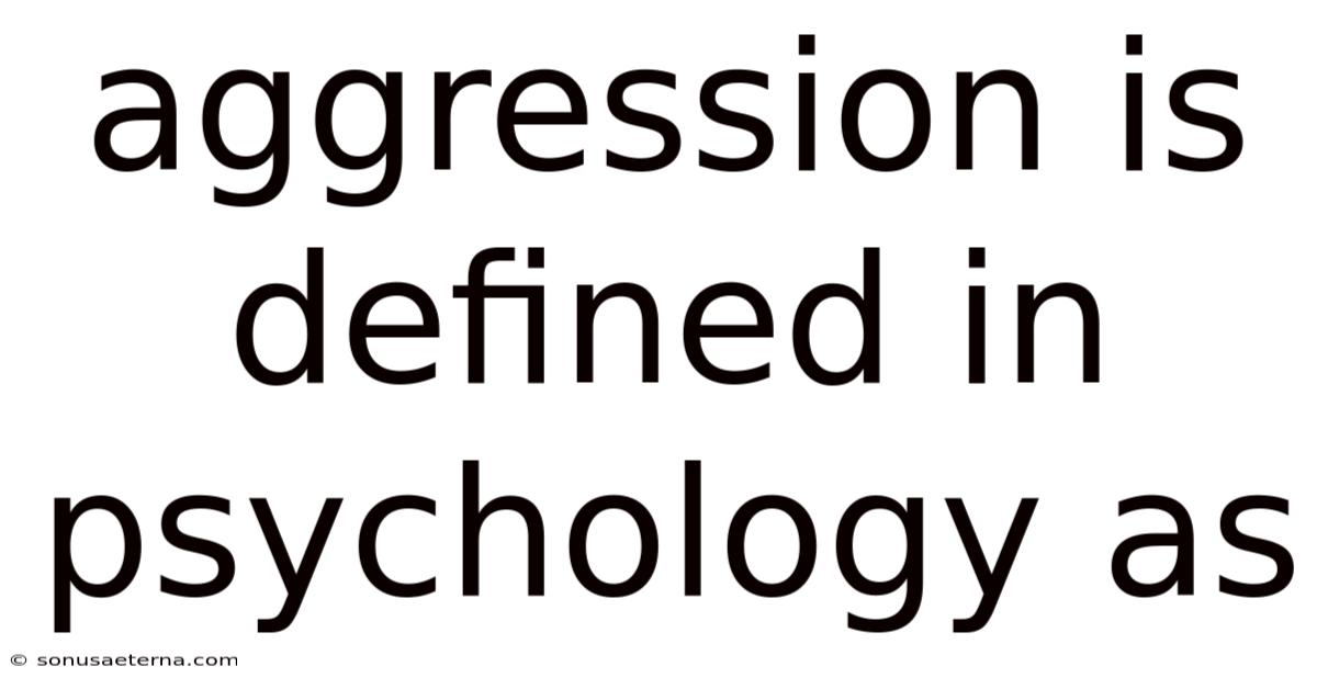 Aggression Is Defined In Psychology As
