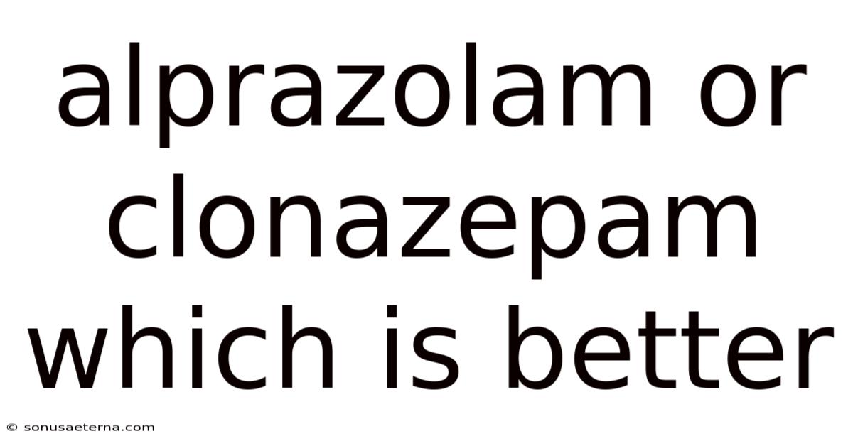 Alprazolam Or Clonazepam Which Is Better