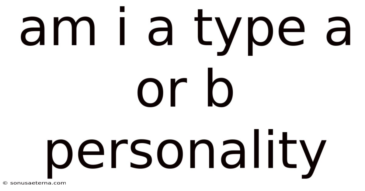 Am I A Type A Or B Personality