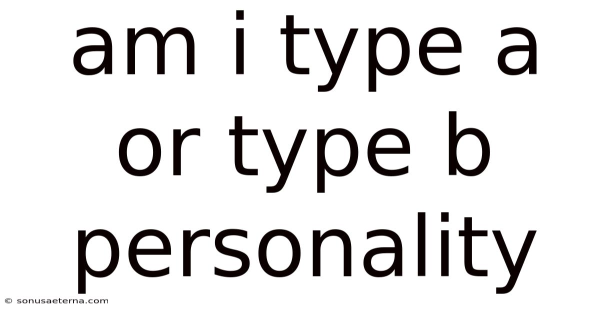 Am I Type A Or Type B Personality