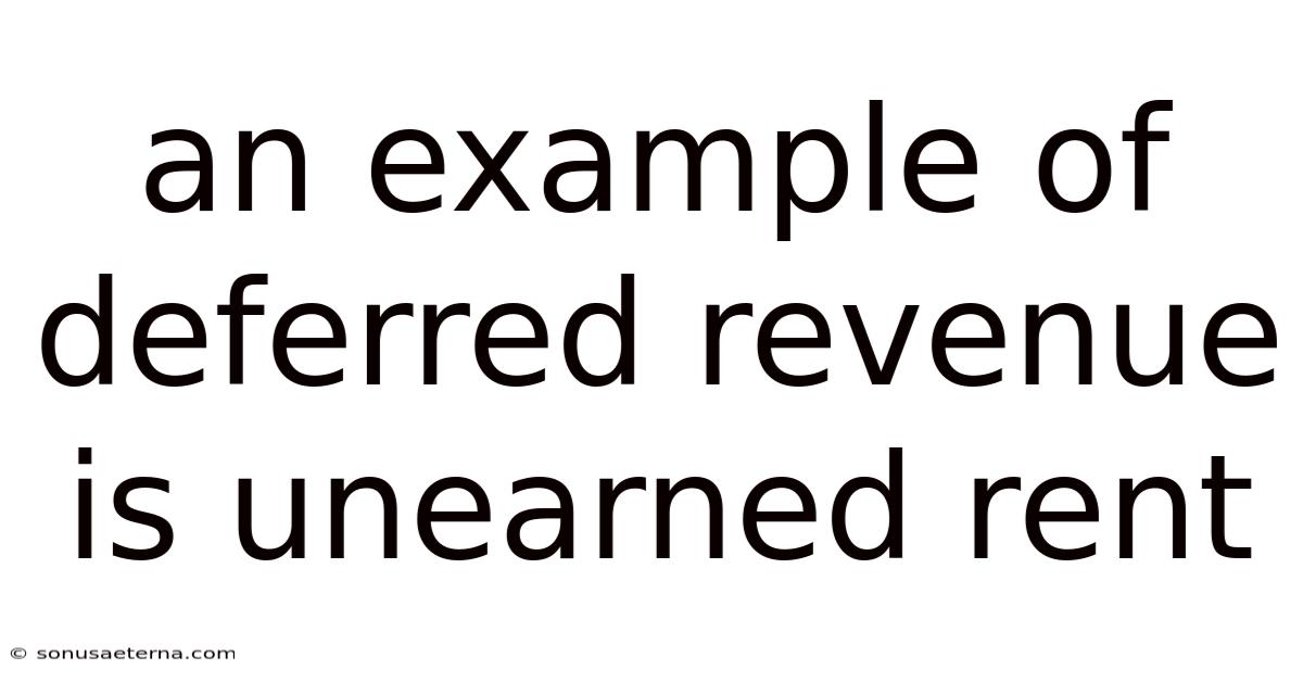 An Example Of Deferred Revenue Is Unearned Rent