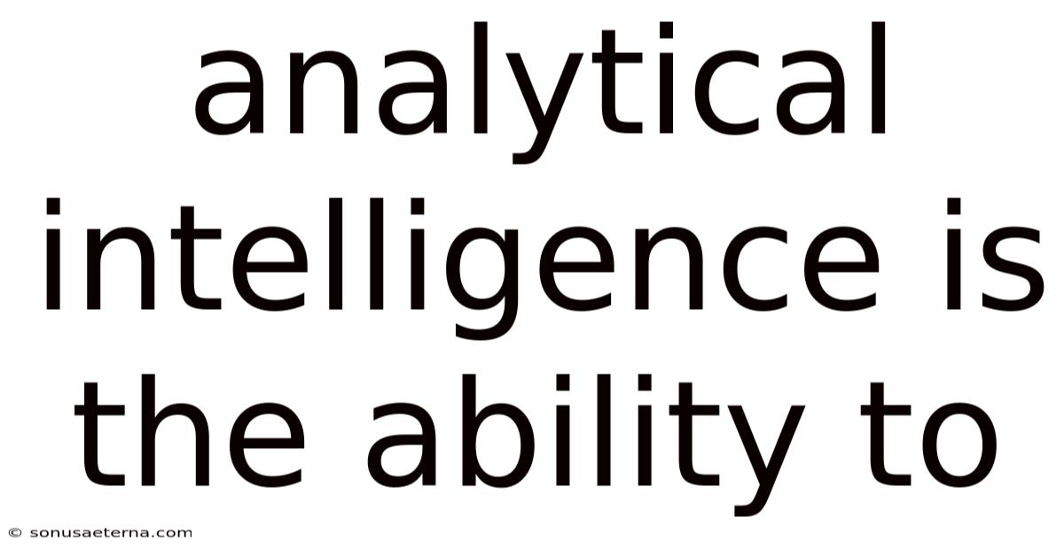 Analytical Intelligence Is The Ability To