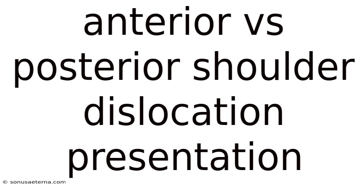 Anterior Vs Posterior Shoulder Dislocation Presentation