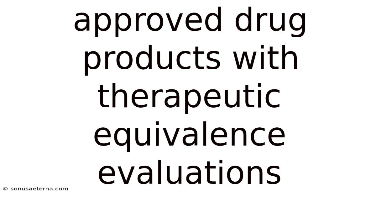 Approved Drug Products With Therapeutic Equivalence Evaluations