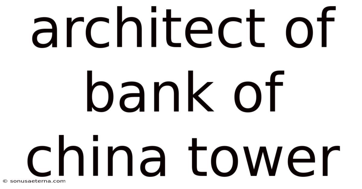 Architect Of Bank Of China Tower