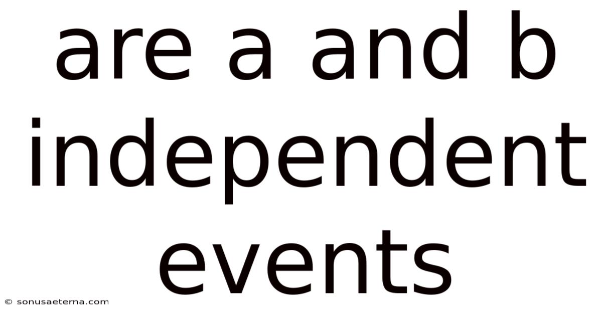 Are A And B Independent Events
