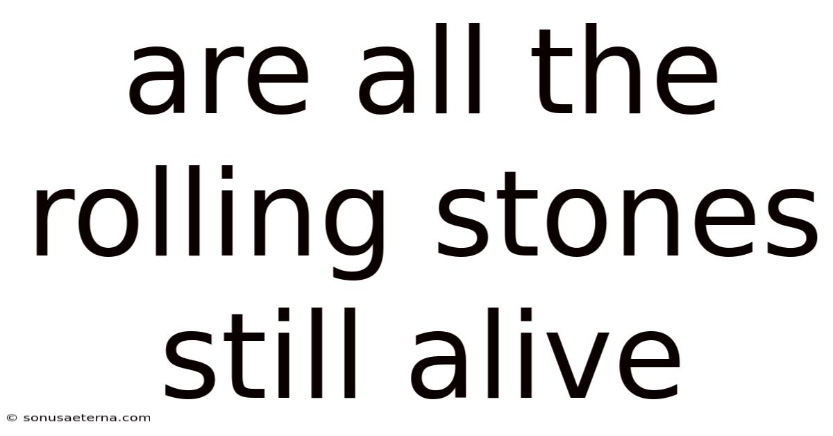 Are All The Rolling Stones Still Alive