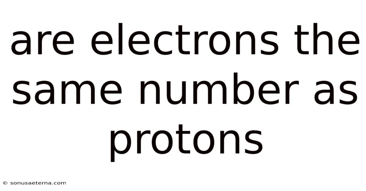Are Electrons The Same Number As Protons