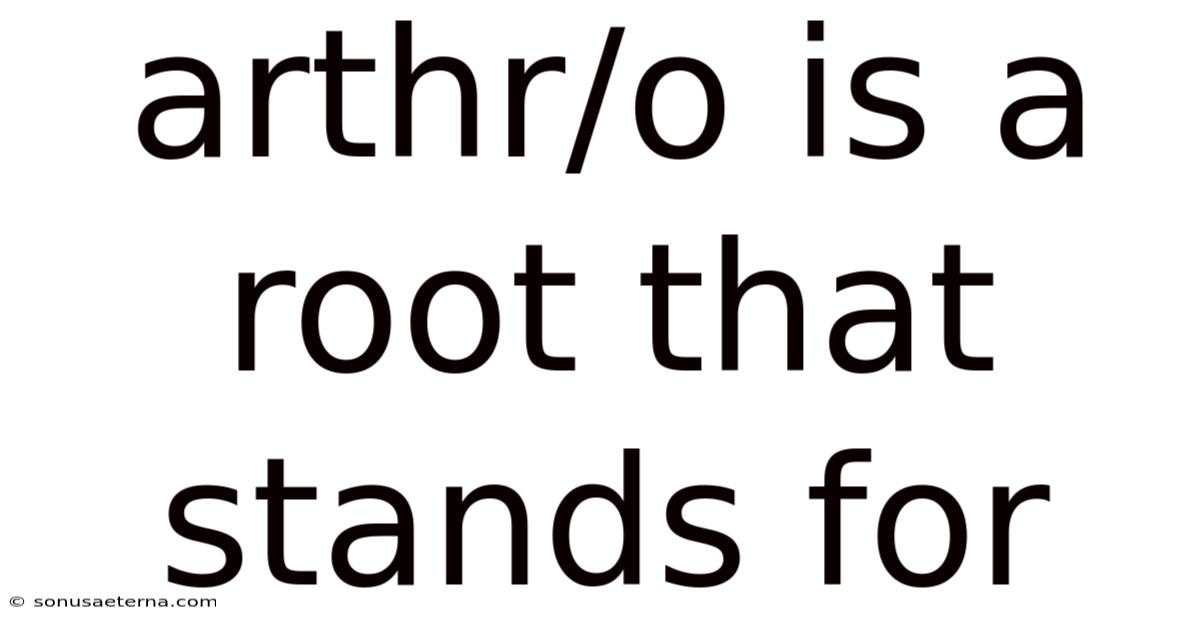 Arthr/o Is A Root That Stands For