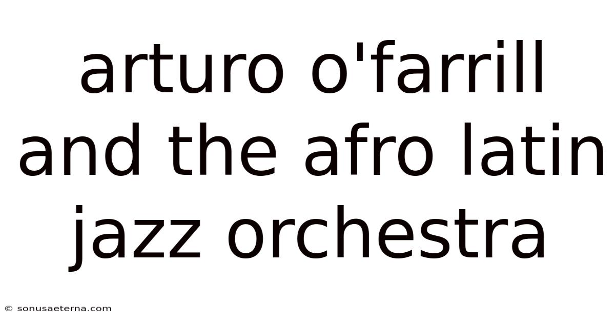 Arturo O'farrill And The Afro Latin Jazz Orchestra