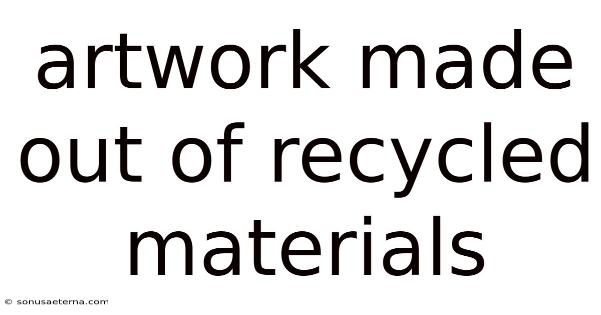 Artwork Made Out Of Recycled Materials