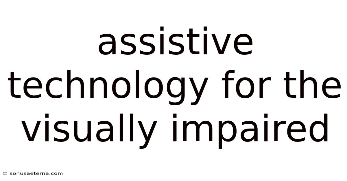 Assistive Technology For The Visually Impaired