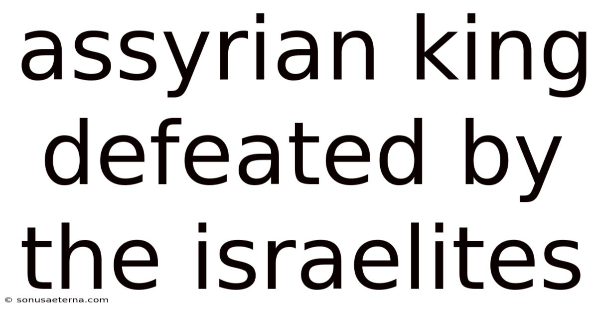 Assyrian King Defeated By The Israelites