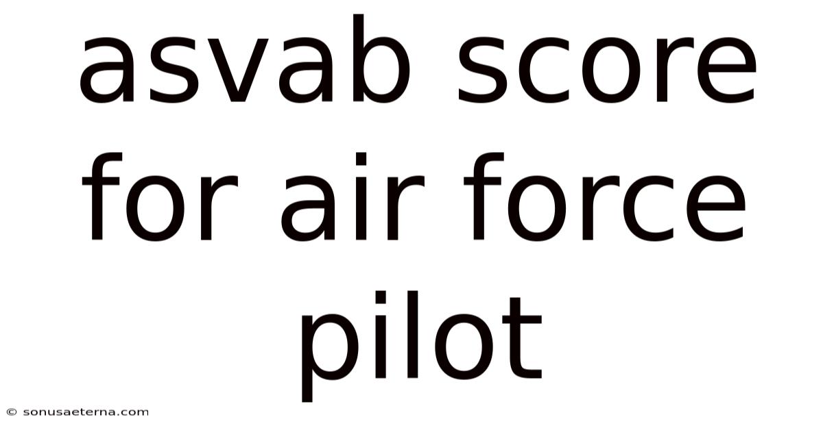 Asvab Score For Air Force Pilot