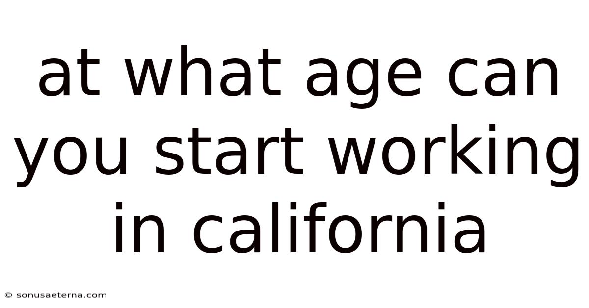 At What Age Can You Start Working In California