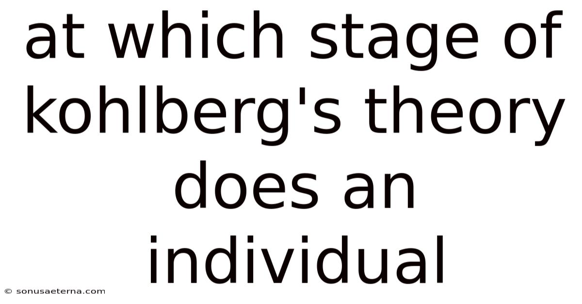 At Which Stage Of Kohlberg's Theory Does An Individual