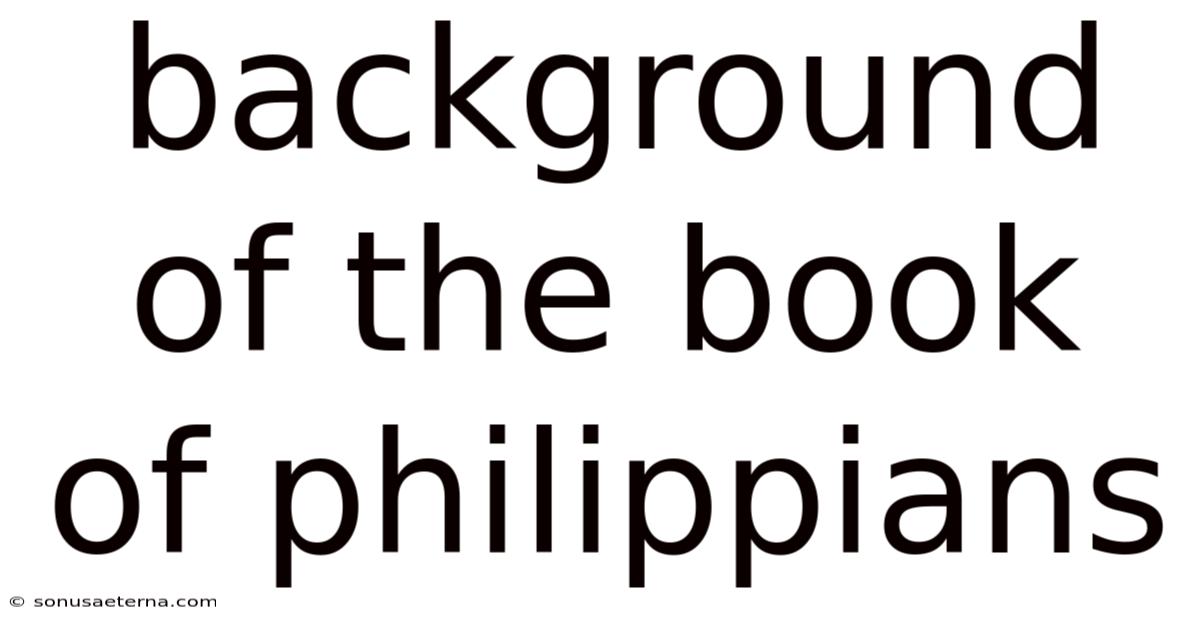 Background Of The Book Of Philippians