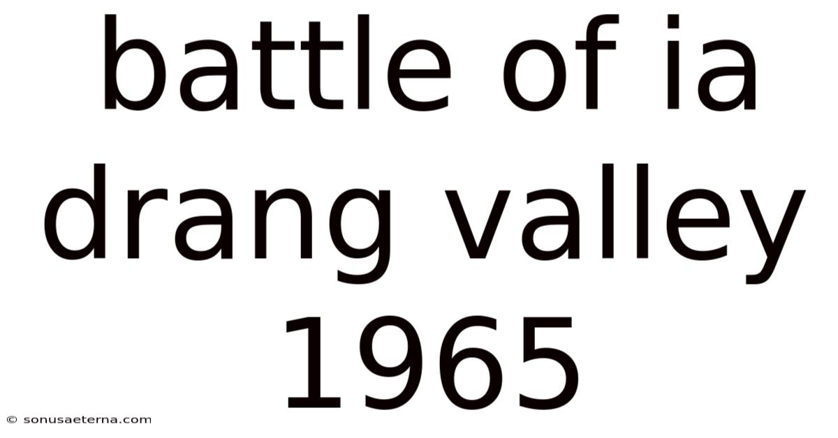 Battle Of Ia Drang Valley 1965