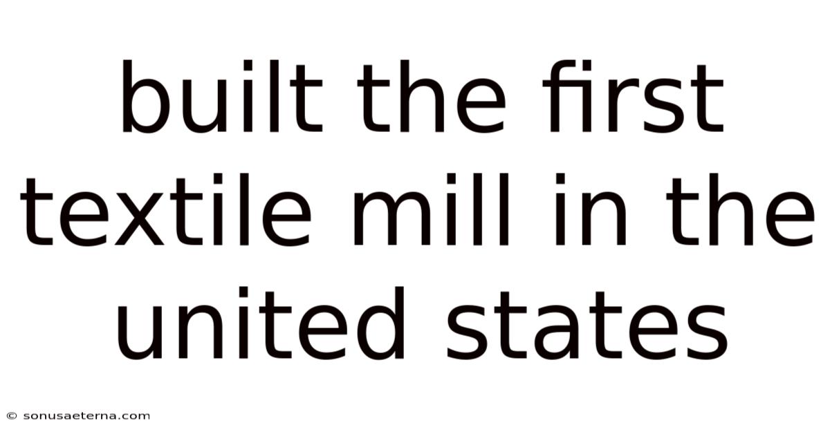 Built The First Textile Mill In The United States