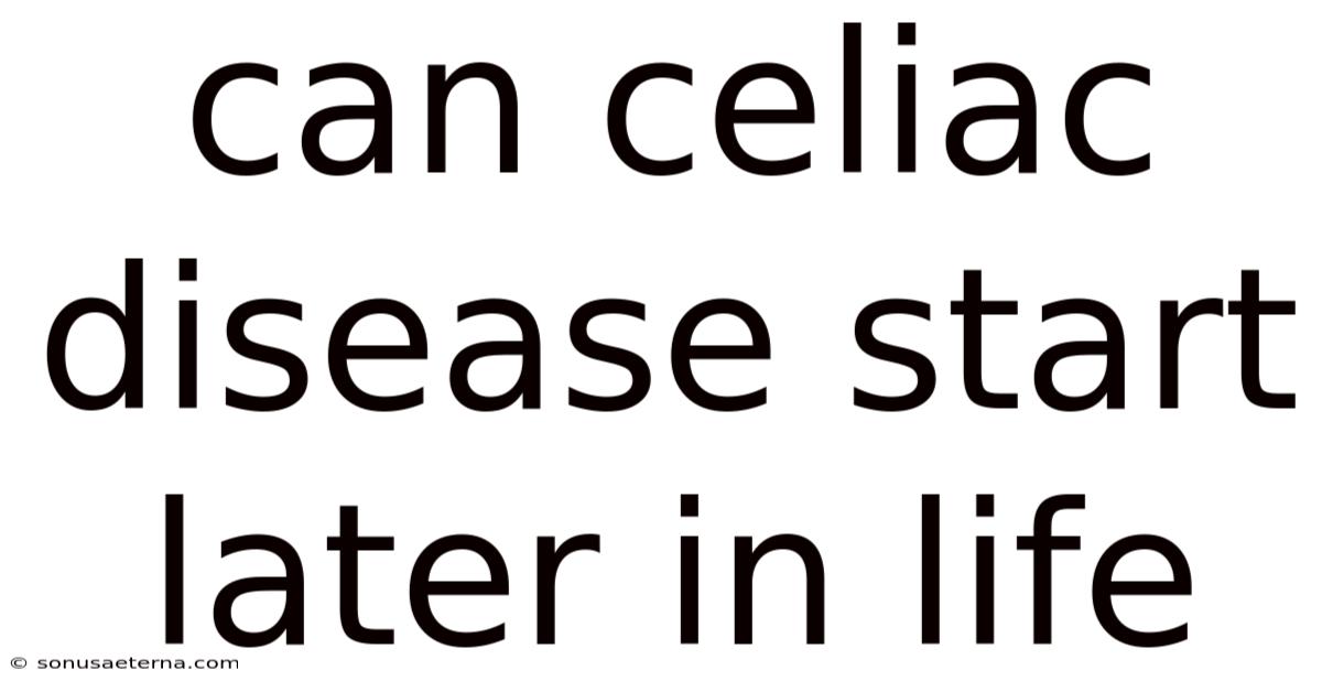 Can Celiac Disease Start Later In Life