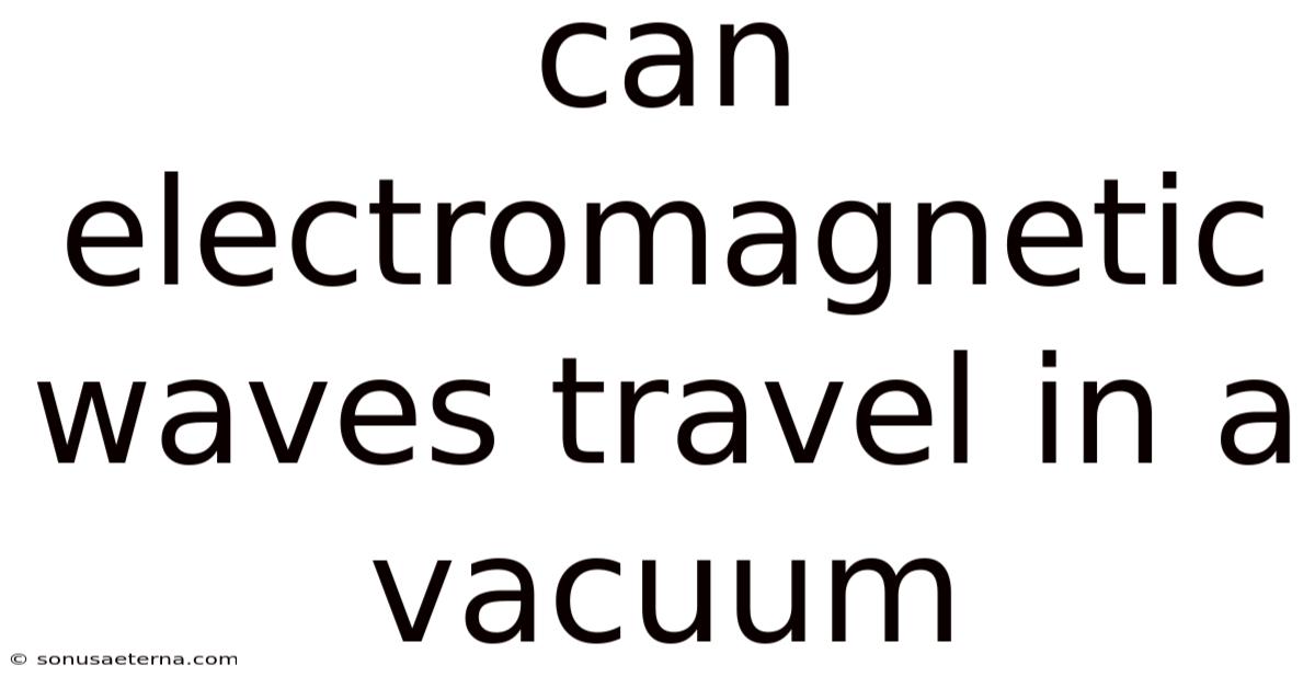 Can Electromagnetic Waves Travel In A Vacuum