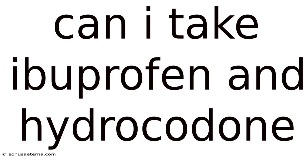 Can I Take Ibuprofen And Hydrocodone