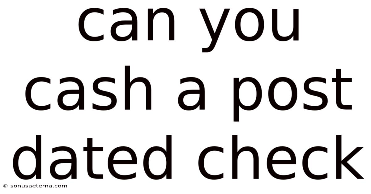 Can You Cash A Post Dated Check
